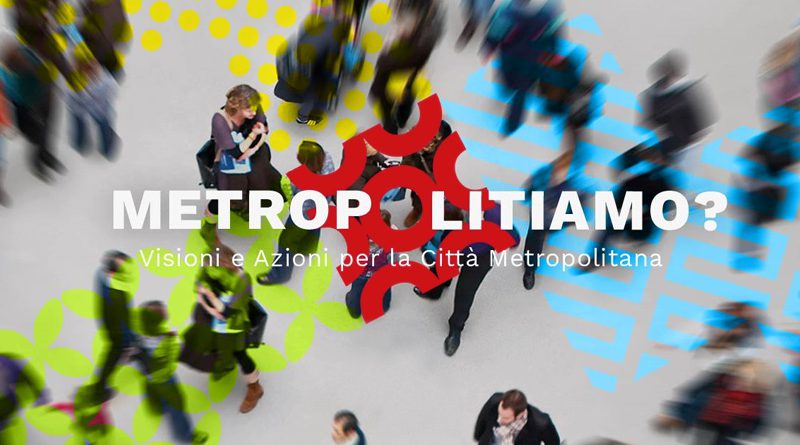 Metropolitiamo: Visioni e Azioni per la Città Metropolitana